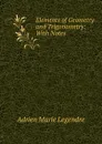 Elements of Geometry and Trigonometry: With Notes - Adrien Marie Legendre