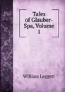 Tales of Glauber-Spa, Volume 1 - William Leggett