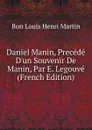 Daniel Manin, Precede D.un Souvenir De Manin, Par E. Legouve (French Edition) - Bon Louis Henri Martin