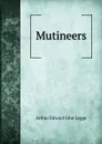 Mutineers - Arthur Edward John Legge