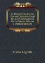 La Prusse Et La France Devant L.histoire: Essai Sur Les Consequences De La Guerre, Volume 1 (French Edition) - Arsène Legrelle