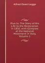 Pius Ix: The Story of His Life to the Restoration in 1850, with Glimpses at the National Movement in Italy, Volume 1 - Alfred Owen Legge