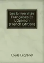 Les Universites Francaises Et L.Opinion (French Edition) - Louis Legrand