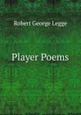 Player Poems - Robert George Legge