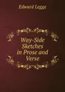Way-Side Sketches in Prose and Verse - Edward Legge
