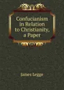 Confucianism in Relation to Christianity, a Paper - James Legge