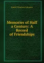 Memories of Half a Century: A Record of Friendships - Rudolf Chambers Lehmann