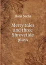 Merry tales and three Shrovetide plays - Hans Sachs