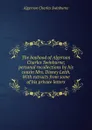 The boyhood of Algernon Charles Swinburne; personal recollections by his cousin Mrs. Disney Leith. With extracts from some of his private letters - Algernon Charles Swinburne