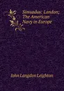 Simsadus: London; The American Navy in Europe - John Langdon Leighton