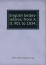 English belles-lettres; from A. D. 901 to 1834; - Oliver Herbrand Gordon Leigh