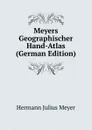 Meyers Geographischer Hand-Atlas (German Edition) - Hermann Julius Meyer