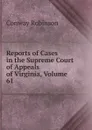 Reports of Cases in the Supreme Court of Appeals of Virginia, Volume 61 - Conway Robinson
