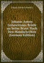 Johann Anton Leisewitzens Briefe an Seine Braut Nach Den Handschriften (German Edition) - Johann Anton Leisewitz