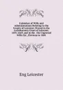 Calendars of Wills and Administrations Relating to the County of Leicester: Proved in the Archdeaconry Court of Leicester, 1495-1649, and in the . the Unproved Wills Etc., Previous to 1801. - Eng Leicester