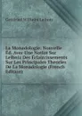 La Monadologie: Nouvelle Ed. Avec Une Notice Sur Leibniz Des Eclaircissements Sur Les Principales Theories De La Monadologie (French Edition) - Готфрид Вильгельм Лейбниц