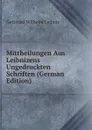 Mittheilungen Aus Leibnizens Ungedruckten Schriften (German Edition) - Готфрид Вильгельм Лейбниц