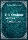 The Geniune Works of R. Leighton - Robert Leighton
