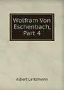 Wolfram Von Eschenbach, Part 4 - Albert Leitzmann