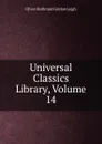 Universal Classics Library, Volume 14 - Oliver Herbrand Gordon Leigh