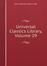 Universal Classics Library, Volume 29 - Oliver Herbrand Gordon Leigh