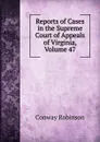 Reports of Cases in the Supreme Court of Appeals of Virginia, Volume 47 - Conway Robinson