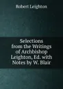 Selections from the Writings of Archbishop Leighton, Ed. with Notes by W. Blair - Robert Leighton