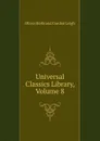 Universal Classics Library, Volume 8 - Oliver Herbrand Gordon Leigh