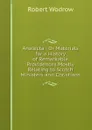 Analecta ; Or Materials for a History of Remarkable Providences Mostly Relating to Scotch Ministers and Christians - Robert Wodrow