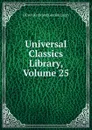 Universal Classics Library, Volume 25 - Oliver Herbrand Gordon Leigh