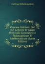 Virorum Celeberr. Got. Gul. Leibnitii Et Johan. Bernoullii Commercium Philosophicum Et Mathematicum (Latin Edition) - Готфрид Вильгельм Лейбниц