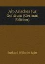 Alt-Arisches Jus Gentium (German Edition) - Burkard Wilhelm Leist