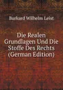 Die Realen Grundlagen Und Die Stoffe Des Rechts (German Edition) - Burkard Wilhelm Leist