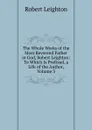The Whole Works of the Most Reverend Father in God, Robert Leighton: To Which Is Prefixed, a Life of the Author, Volume 3 - Robert Leighton