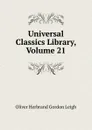 Universal Classics Library, Volume 21 - Oliver Herbrand Gordon Leigh