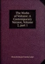 The Works of Voltaire: A Contemporary Version, Volume 2,.part 1 - Oliver Herbrand Gordon Leigh