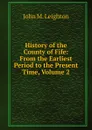 History of the County of Fife: From the Earliest Period to the Present Time, Volume 2 - John M. Leighton