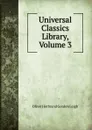Universal Classics Library, Volume 3 - Oliver Herbrand Gordon Leigh