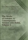 The Works of Voltaire: A Contemporary Version with Notes, Volume 4 - Oliver Herbrand Gordon Leigh