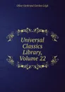 Universal Classics Library, Volume 22 - Oliver Herbrand Gordon Leigh