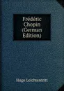 Frederic Chopin (German Edition) - Hugo Leichtentritt