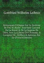 Remarques Critiques Sur Le Systeme De Feu M. Bayle: Touchant L.accord De La Bonte . De La Sagesse De Dieu, Avec La Liberte De L.homme, . L.origine Du . Hobbes . Spinosa, Sur Le (French Edition) - Готфрид Вильгельм Лейбниц