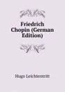 Friedrich Chopin (German Edition) - Hugo Leichtentritt