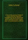 A View of the principal Deistical writers that have appeared in England in the last and present century: with observations upon them, and some account . against them ; in several letters to a friend - John Leland