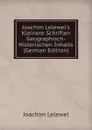 Joachim Lelewel.s Kleinere Schriften Geographisch-Historischen Inhalts (German Edition) - Joachim Lelewel