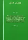 The Advantage and Necessity of the Christian Revelation Shewn from the State of Religion in the Ancient Heathen World: Especially with Respect to the . Duty : And a State of Future Rewards and Puni - John Leland
