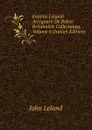 Joannis Lelandi Antiquarii De Rebvs Britannicis Collectanea, Volume 6 (Italian Edition) - John Leland