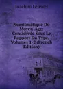 Numismatique Du Moyen-Age: Consideree Sous Le Rapport Du Type, Volumes 1-2 (French Edition) - Joachim Lelewel