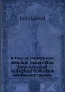 A View of the Principal Deistical Writers That Have Appeared in England in the Last and Present Century . - John Leland