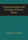 Translated from the German of Henry Heine - charles g. leland